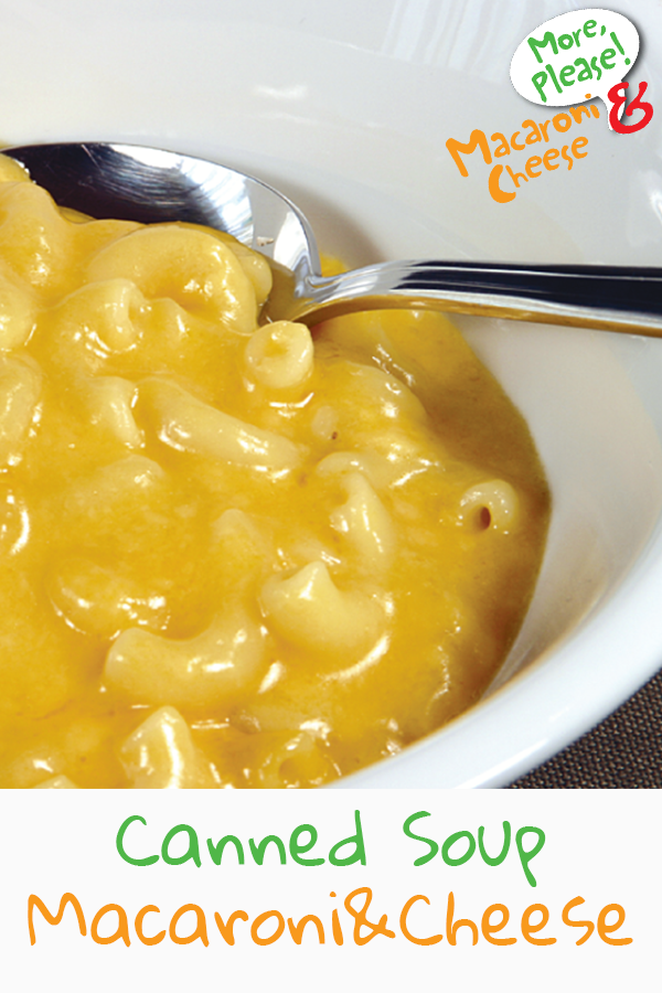 Canned Soup Mac & Cheese More Please! Mac and Cheese